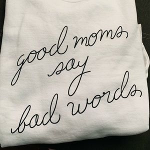 “Good Moms Say Bad Words” crew sweatshirt